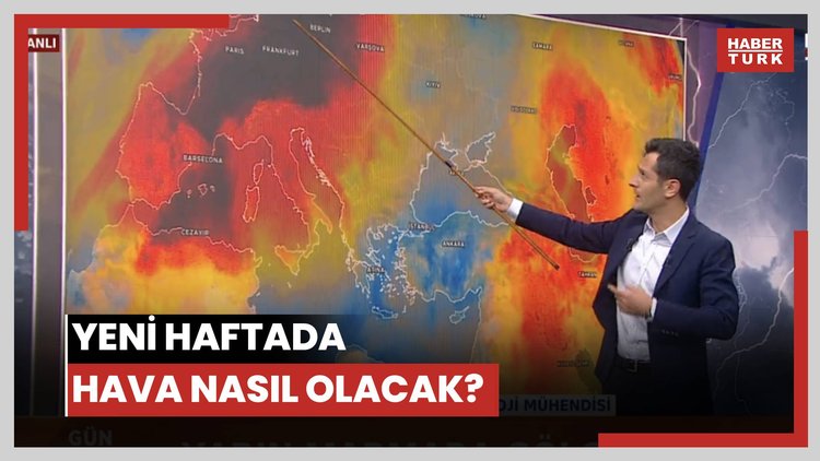 Yeni haftada hava nasıl olacak?
