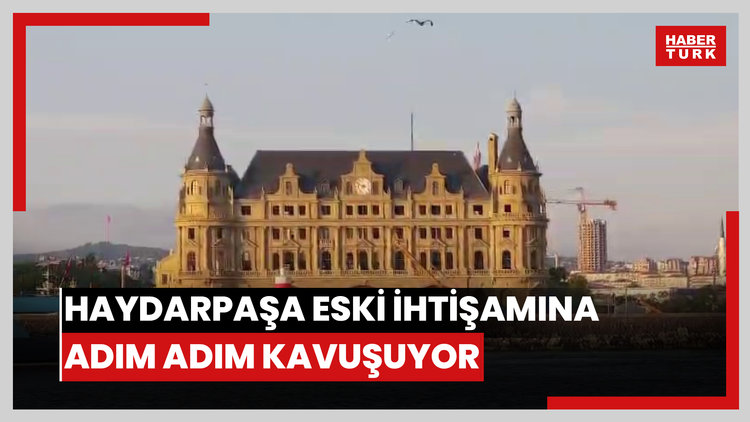 130 yıldır ilk kez kapsamlı restorasyon gören haydarpaşa eski ihtişamına adım adım kavuşuyor