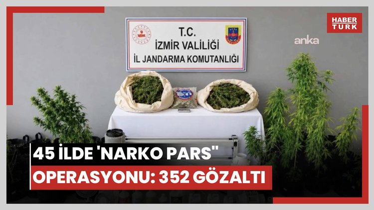 45 ilde 'Narko Pars" operasyonu: 352 gözaltı
