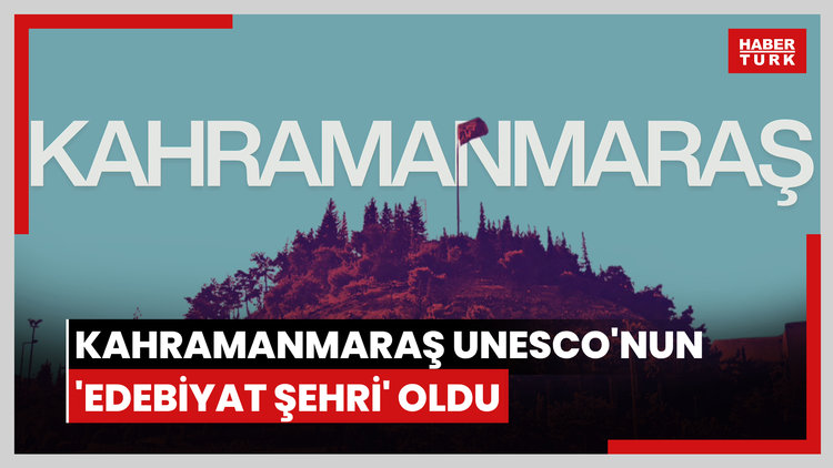 Kahramanmaraş UNESCO'nun 'Edebiyat Şehri' oldu