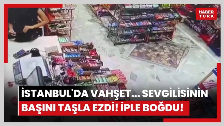 İstanbul'da vahşet... Sevgilisinin başını taşla ezdi! İple boğdu!