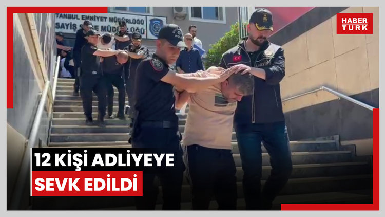 12 kişi adliyeye sevk edildi