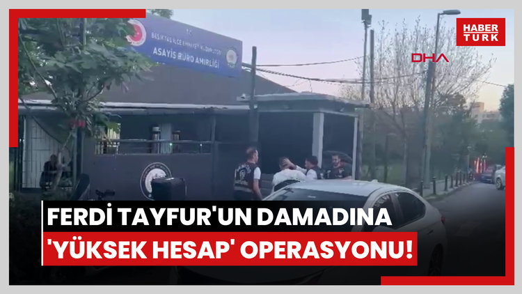 Ferdi Tayfur'un damadına 'yüksek hesap' operasyonu!