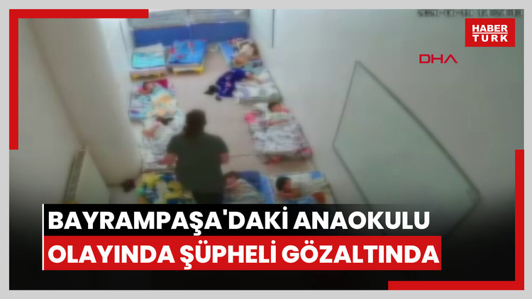 Bayrampaşa'da anaokulunda çocukları darbettiği belirtilen şüpheli gözaltına alındı