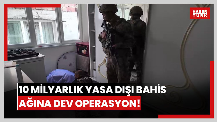 10 milyarlık yasa dışı bahis ağına dev operasyon!