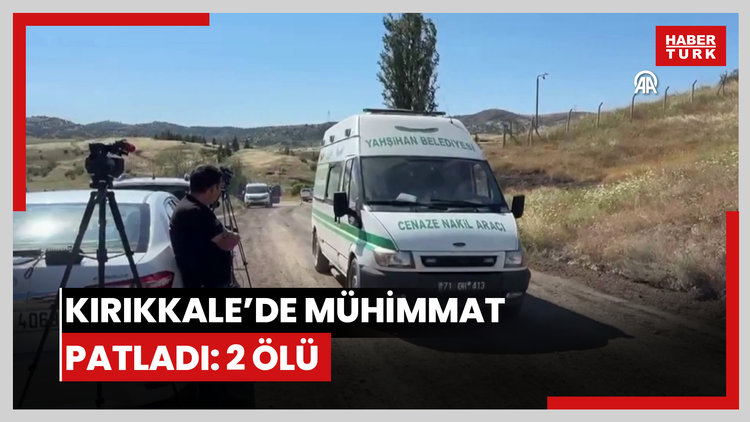 Kırıkkalede imha sahasında mühimmatın kazara patlaması sonucu 2 kişi hayatını kaybetti