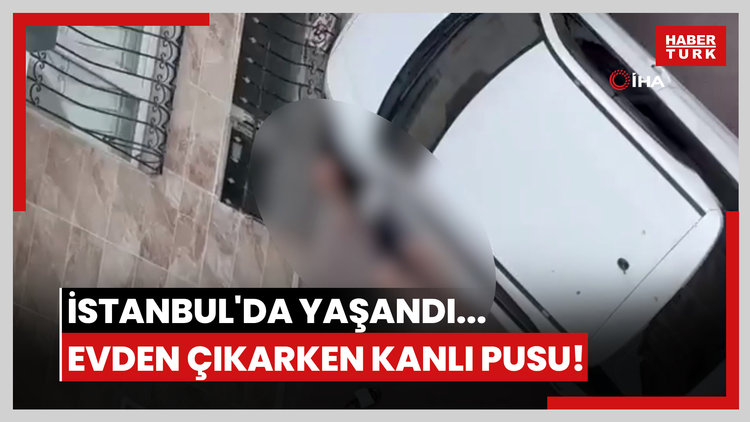İstanbul'da yaşandı... Evden çıkarken kanlı pusu!
