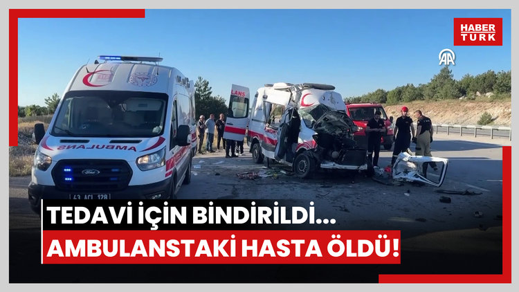 Tedavi için bindirildi... Ambulanstaki hasta öldü!