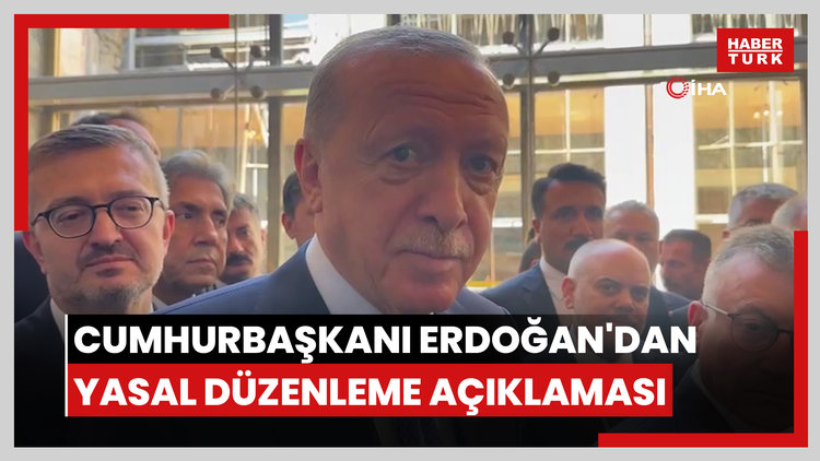 Cumhurbaşkanı Erdoğan'dan yasal düzenleme açıklaması