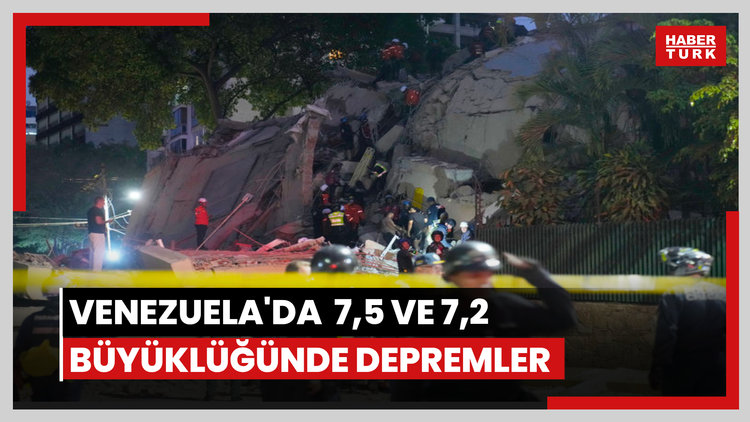 Venezuela'da  7,5 ve 7,2  büyüklüğünde depremler