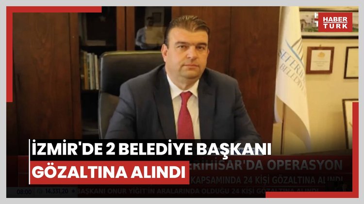İzmir'de 2 belediye başkanı gözaltına alındı