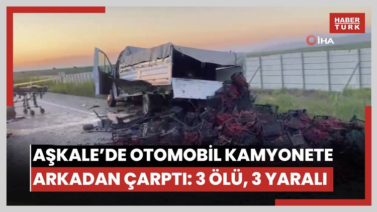 Aşkale'de otomobil kamyonete arkadan çarptı: 3 ölü, 3 yaralı