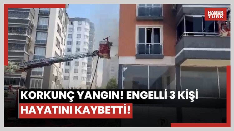 Korkunç yangın! Engelli 3 kişi hayatını kaybetti!