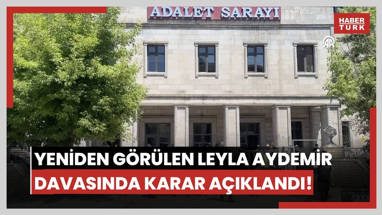 Yeniden görülen Leyla Aydemir davasında karar açıklandı!