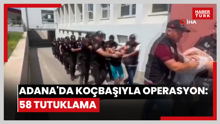 Adana'da koçbaşıyla operasyon: 58 tutuklama