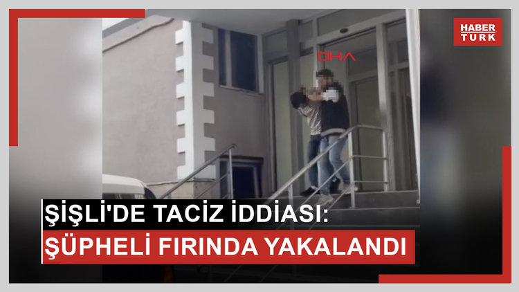 Şişli'de sokakta taciz iddiası; şüpheli fırında ekmek yaparken yakalandı: 'Lütfen sesinizi çıkarın'