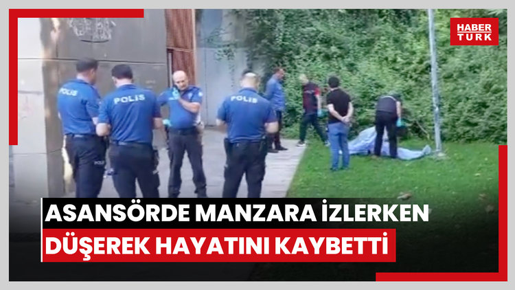 Panoramik asansörde manzara izlerken düşerek hayatını kaybetti