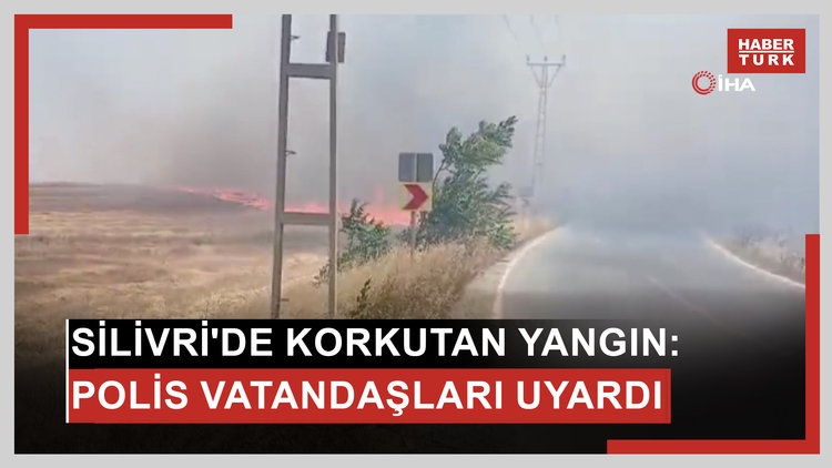 Silivri'de korkutan tarla yangını: Polis vatandaşları uyardı