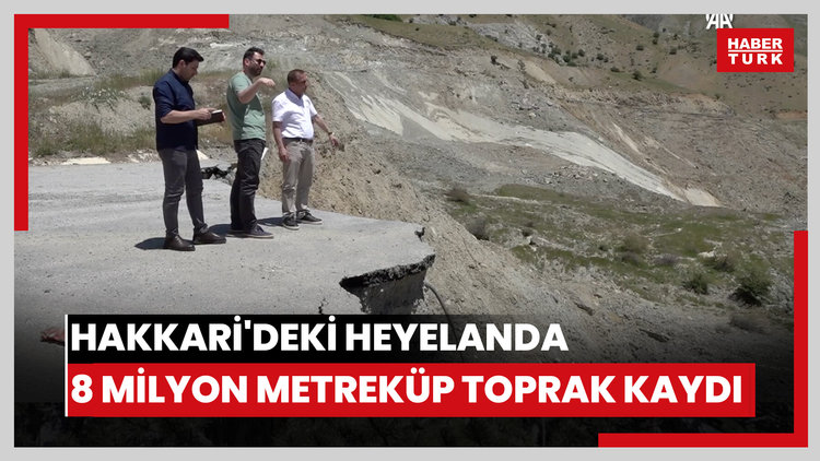 Hakkari'deki heyelanda yaklaşık 8 milyon metreküp toprağın hareket ettiği belirlendi