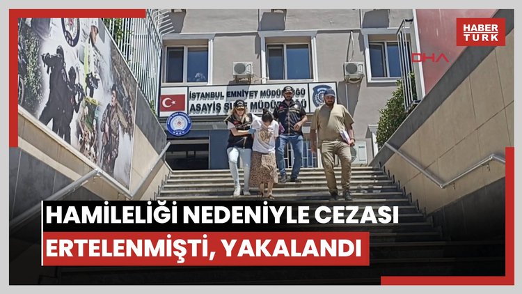 İstanbul'da kesinleşmiş hapis cezası hamileliği nedeniyle ertelenen firari yakalandı