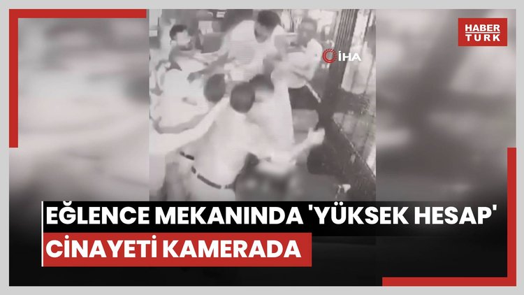 Eğlence mekanında 'yüksek hesap' cinayeti kamerada