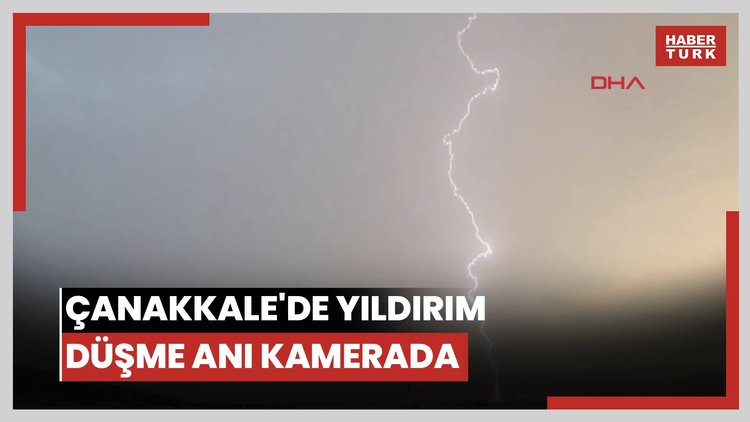 Çanakkale'de yıldırım düşme anı kamerada