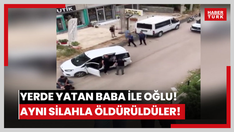 Yerde yatan baba ile oğlu! Aynı silahla öldürüldüler!