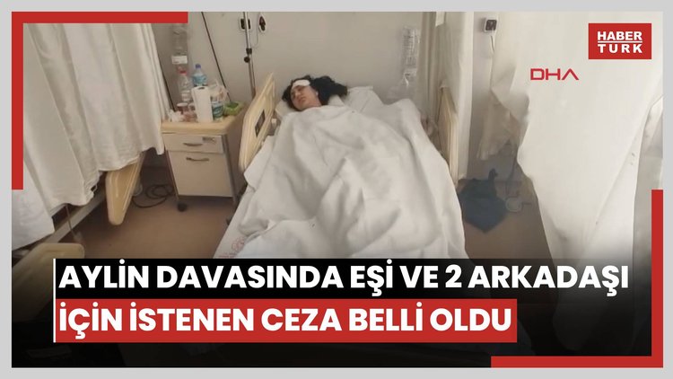 Aylin'i balkondan attığı öne sürülen eşi ve 2 arkadaşı için istenen ceza belli oldu