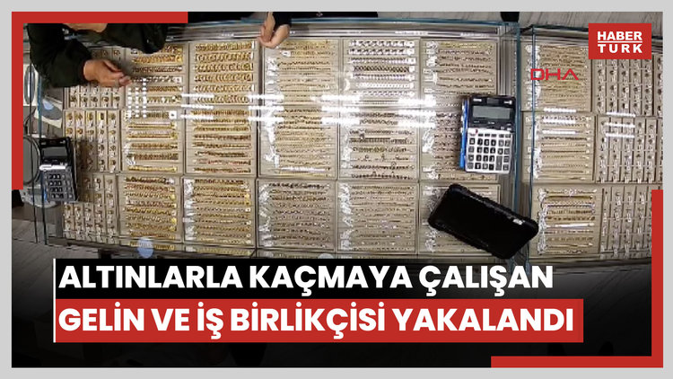 Altınlarla kaçmaya çalışan gelin ve iş birlikçisi yakalandı