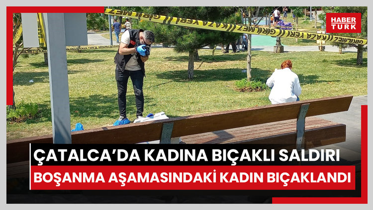 Çatalca'da kadına bıçaklı saldırı