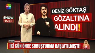 Deniz Göktaş gözaltına alındı!