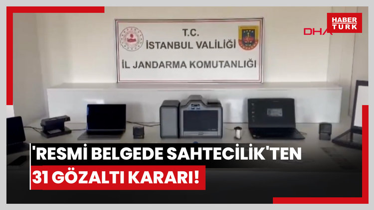 'Resmi belgede sahtecilik'ten 31 gözaltı kararı!