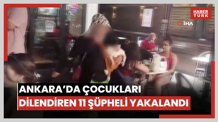 Ankara'da çocukları dilendiren 11 şüpheli yakalandı