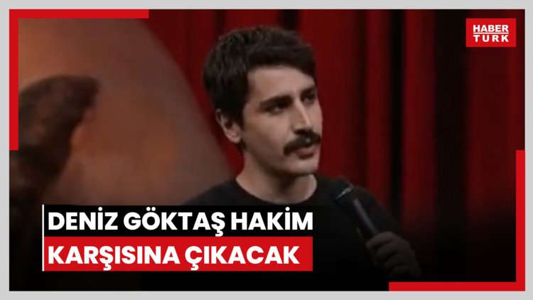 Deniz Göktaş hakim karşısına çıkacak
