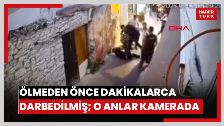 Ölmeden önce dakikalarca darbedilmiş; o anlar kamerada