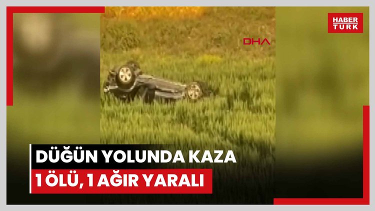 Düğün yolunda kaza: 1 ölü, 1 ağır yaralı