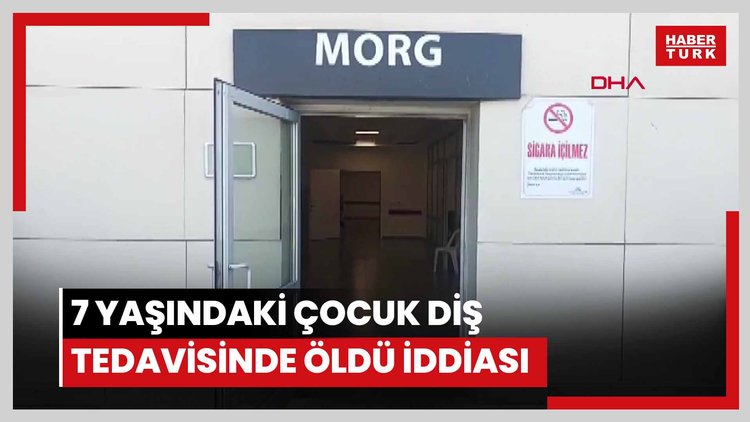 7 yaşındaki çocuğun diş tedavisindeki genel anestezi işleminde kalbinin durup öldüğü iddiası