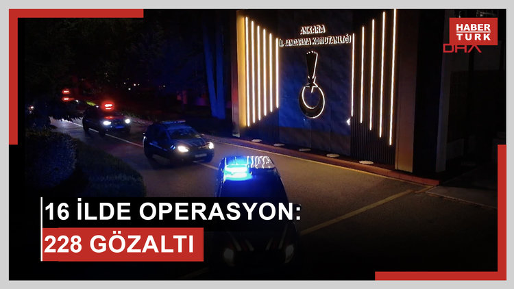 16 ilde operasyon: 228 gözaltı