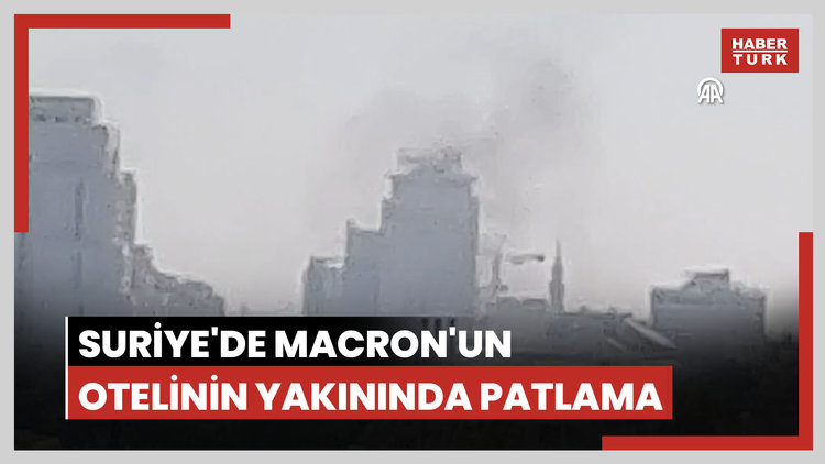 Suriye'de Macron'un otelinin yakınında patlama