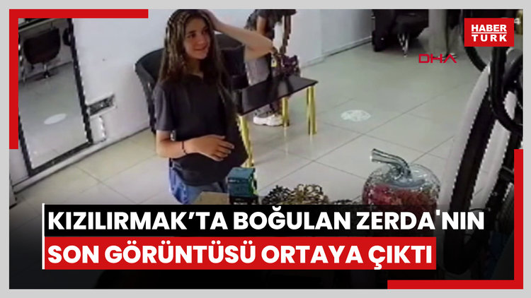 Kızılırmak'ta boğulan Zerda'nın son görüntüsü ortaya çıktı