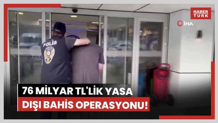 76 milyar TL'lik yasa dışı bahis operasyonu!