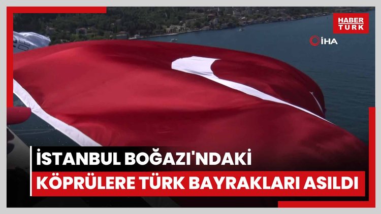 İstanbul Boğazı'ndaki köprülere Türk bayrakları asıldı