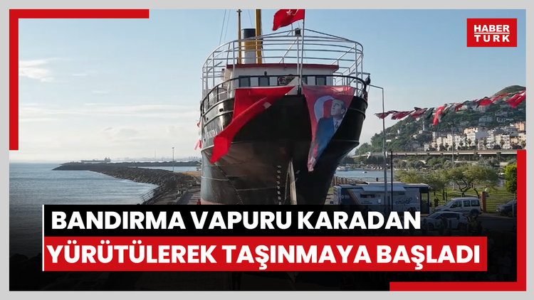 Bandırma Vapuru karadan yürütülerek taşınmaya başladı