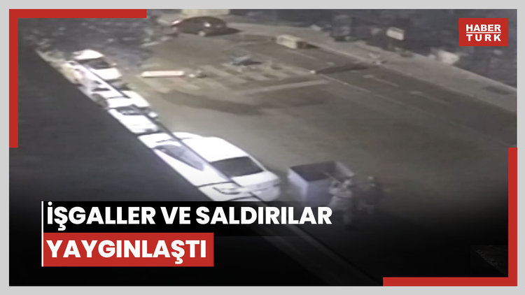 Saat 00.33 İşgaller ve saldırılar yaygınlaştı
