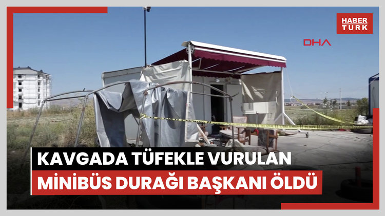 Kavgada tüfekle vurulan minibüs durağı başkanı öldü