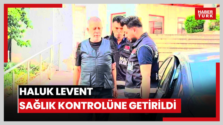 Haluk Levent sağlık kontrolüne getirildi
