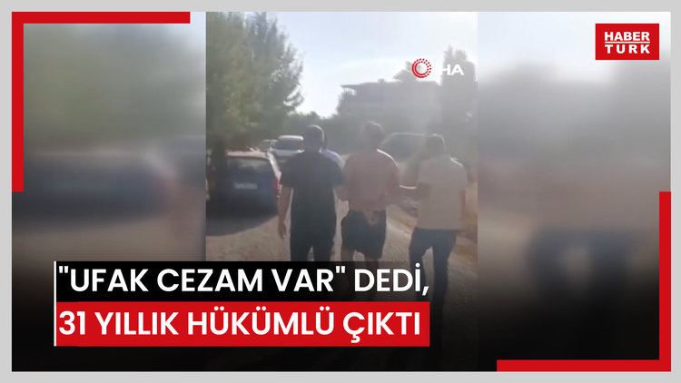 31 yıl hapis cezasıyla aranan hükümlü yakalandı, komşusuna "Ufak bir cezam var, eve göz kulak ol" dedi