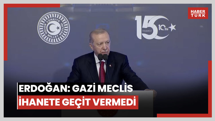 Cumhurbaşkanı Erdoğan: Gazi Meclis, 15 Temmuz ihanetinde emperyalizmin maşalarına geçit vermemiştir