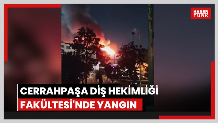 Cerrahpaşa Diş Hekimliği Fakültesi'nde yangın