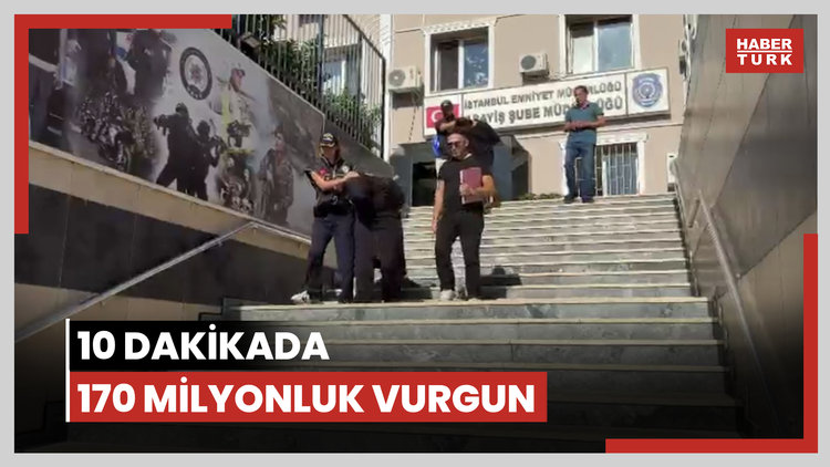 10 dakikada 170 milyonluk vurgun